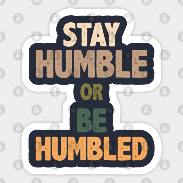 Stay Humble Or Be Humbled Vintage Sticker by storyofluke